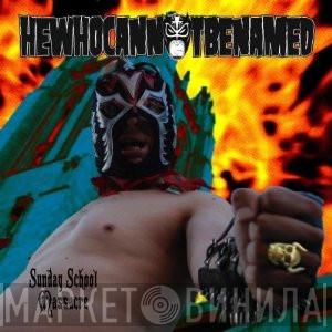 HEWHOCANNOTBENAMED - Sunday School Massacre