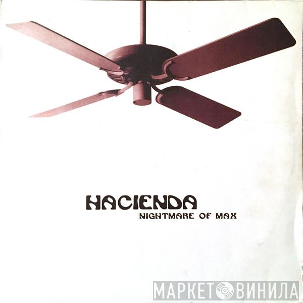 Hacienda - Nightmare Of Max