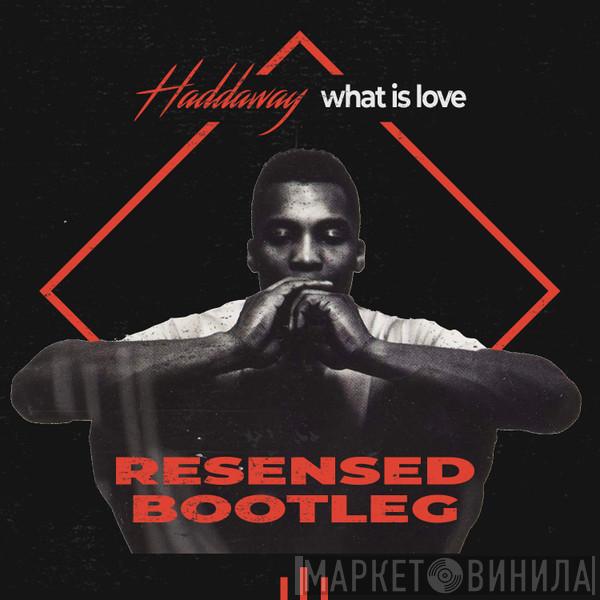  Haddaway  - What Is Love (Resensed Bootleg)
