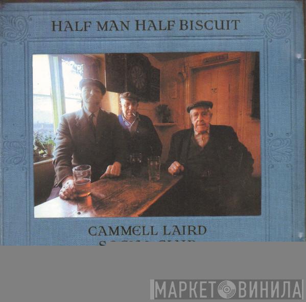 Half Man Half Biscuit - Cammell Laird Social Club