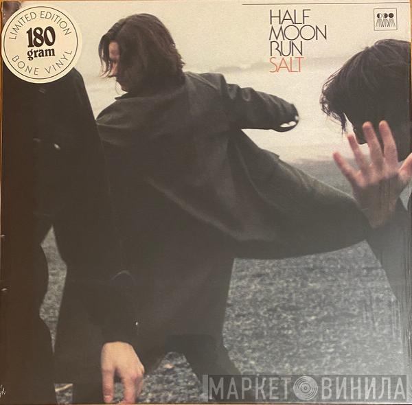 Half Moon Run - Salt