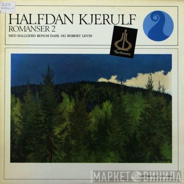 Halfdan Kjerulf, Hallgerd Benum Dahl, Robert Levin  - Romanser 2