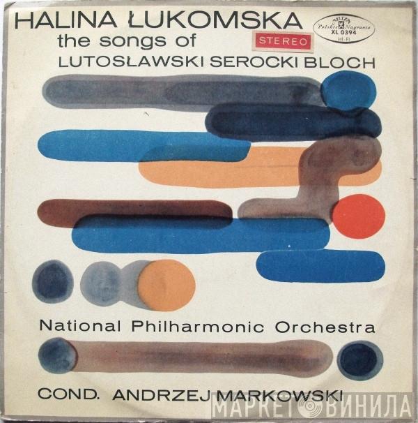 Halina Lukomska, Witold Lutoslawski, Kazimierz Serocki, Augustyn Bloch, Orkiestra Symfoniczna Filharmonii Narodowej, Andrzej Markowski - The Songs Of Lutosławski Serocki Bloch