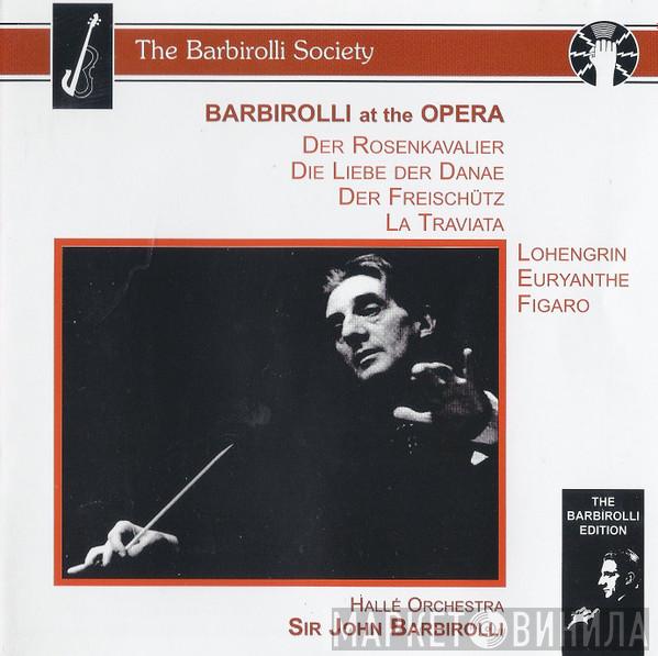 Hallé Orchestra, Sir John Barbirolli - Barbirolli At The Opera: Der Rosenkavalier / Die Liebe Der Danae / Der Freischütz / La Traviata / Lohengrin / Euryanthe / Figaro