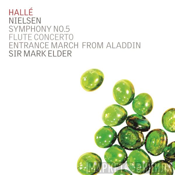 Hallé Orchestra, Mark Elder , Carl Nielsen - Symphony No.5; Flute Concerto; Entrance March From Aladdin