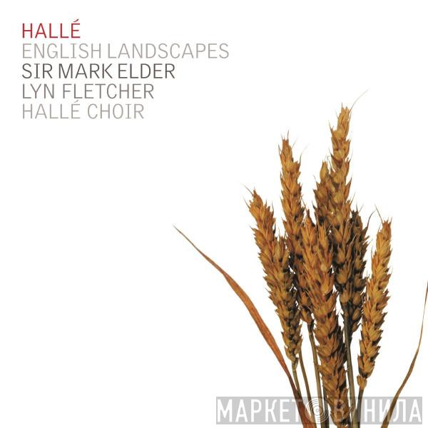 Hallé Orchestra, Mark Elder , Lyn Fletcher, Hallé Choir - English Landscapes