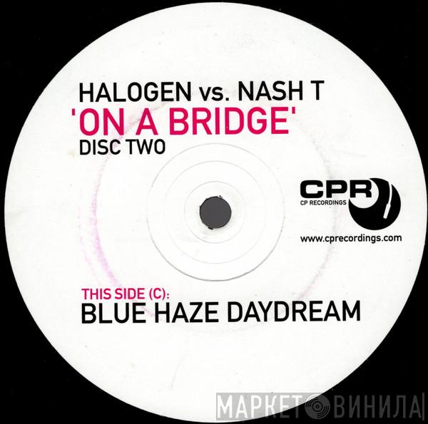 Halogen , Nash T - On A Bridge