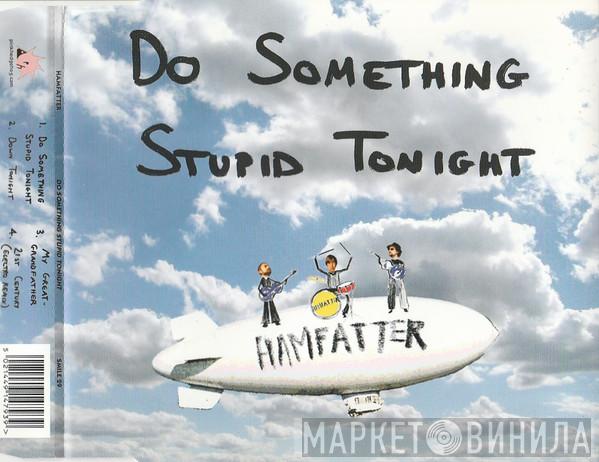 Hamfatter - Do Something Stupid Tonight