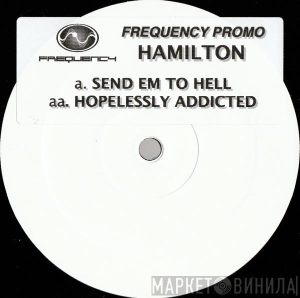 Hamilton  - Send Em To Hell / Hopelessly Addicted