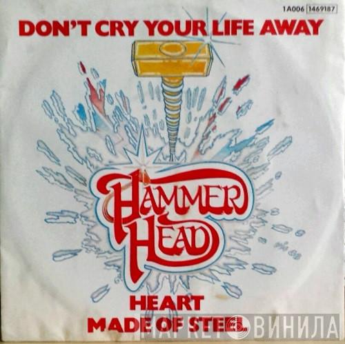 Hammerhead  - Don't Cry Your Life Away