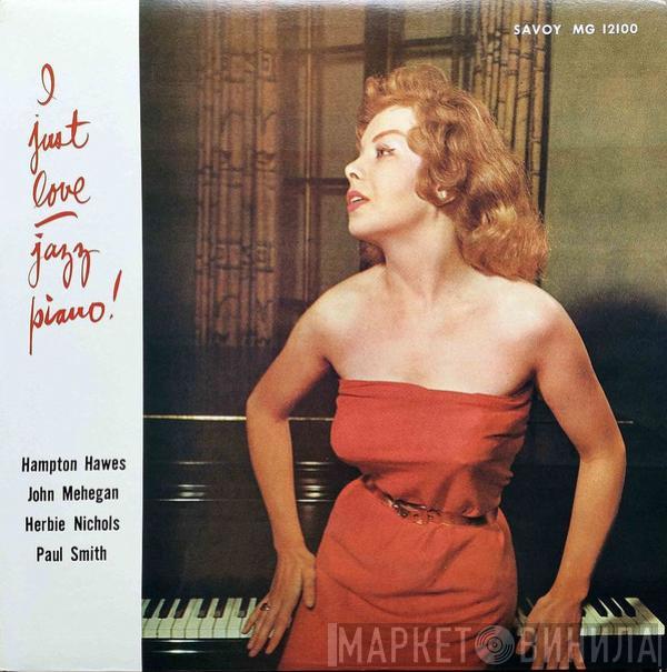 , Hampton Hawes , Herbie Nichols , John Mehegan  Paul Smith   - I Just Love Jazz Piano!