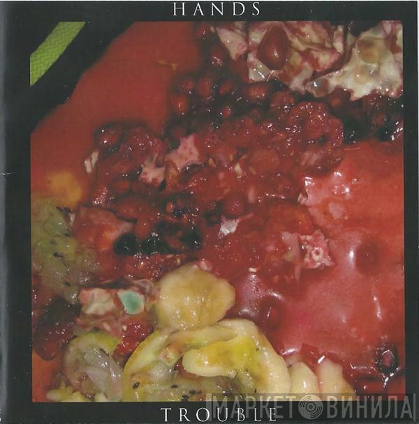 Hands  - Trouble