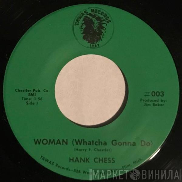 Hank Chess - Woman (Whatcha Gonna Do) / Dragging Me Down