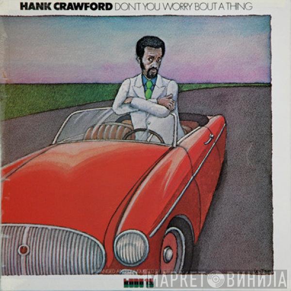 Hank Crawford - Don't You Worry 'Bout A Thing