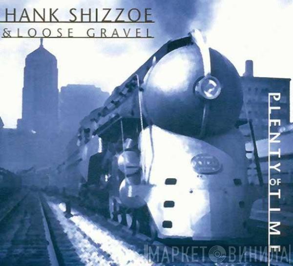 Hank Shizzoe, Loose Gravel  - Plenty Of Time