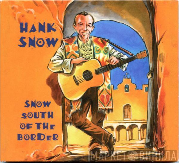Hank Snow - Snow South Of The Border