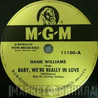  Hank Williams With His Drifting Cowboys  - Baby, We're Really In Love / I'd Still Want You