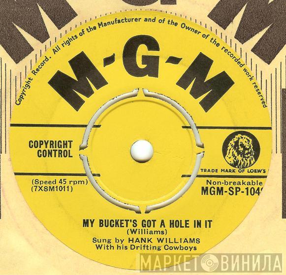  Hank Williams With His Drifting Cowboys  - My Bucket's Got A Hole In It / Let's Turn Back The Years