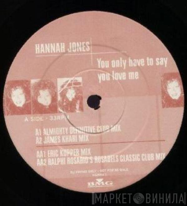  Hannah Jones  - You Only Have To Say You Love Me