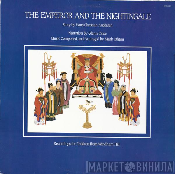 , Hans Christian Andersen , Glenn Close  Mark Isham  - The Emperor And The Nightingale