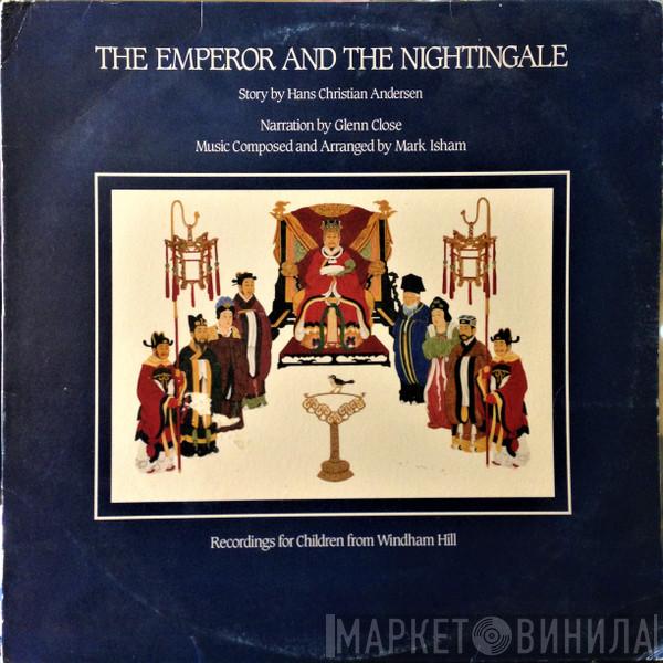 , Hans Christian Andersen , Glenn Close  Mark Isham  - The Emperor And The Nightingale