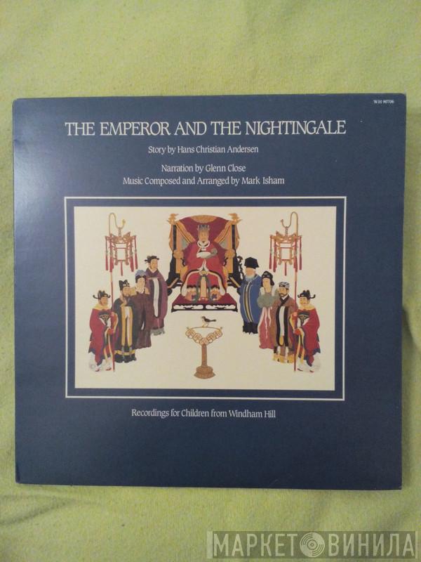, Hans Christian Andersen , Glenn Close  Mark Isham  - The Emperor And The Nightingale