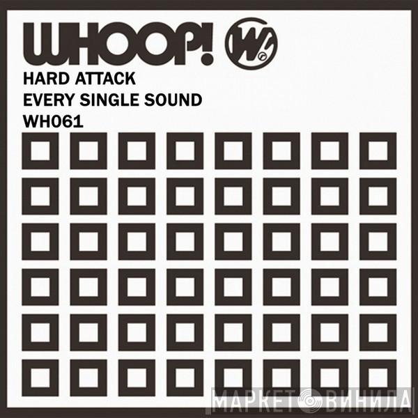  Hard Attack   - Every Single Sound