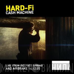  Hard-Fi  - Cash Machine (Live From Belfast Spring And Airbrake 14.12.05)