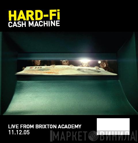  Hard-Fi  - Cash Machine (Live From Brixton Academy 11.12.05)