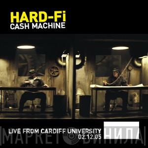  Hard-Fi  - Cash Machine (Live From Cardiff University 02.12.05)