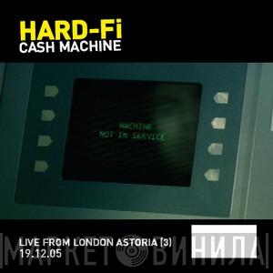  Hard-Fi  - Cash Machine (Live From London Astoria (3) 19.12.05)