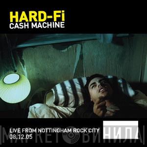  Hard-Fi  - Cash Machine (Live From Nottingham Rock City 08.12.05)