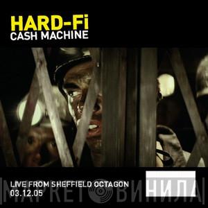  Hard-Fi  - Cash Machine (Live From Sheffield Octagon 03.12.05)