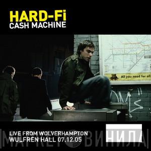  Hard-Fi  - Cash Machine (Live From Wolverhampton Wulfren Hall 07.12.05)