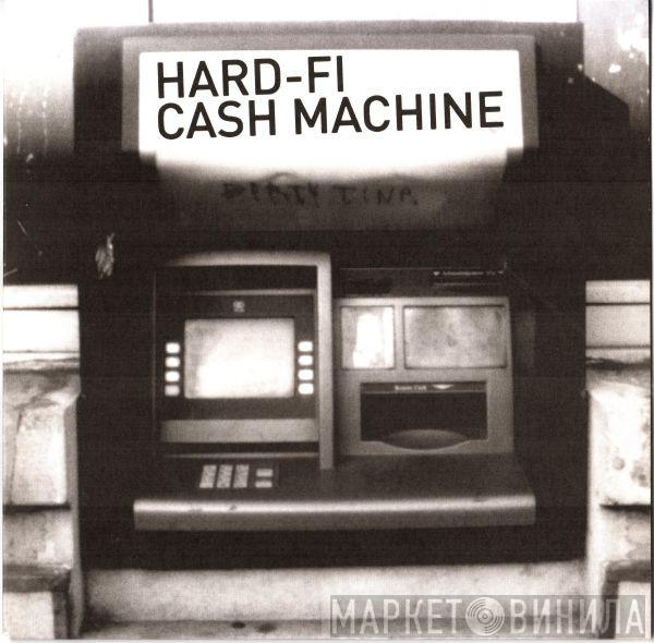  Hard-Fi  - Cash Machine