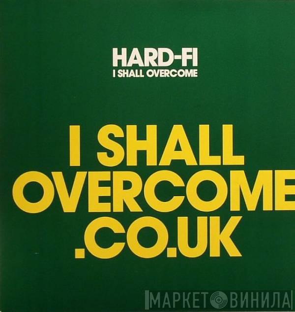 Hard-Fi - I Shall Overcome
