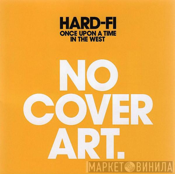 Hard-Fi - Once Upon A Time In The West