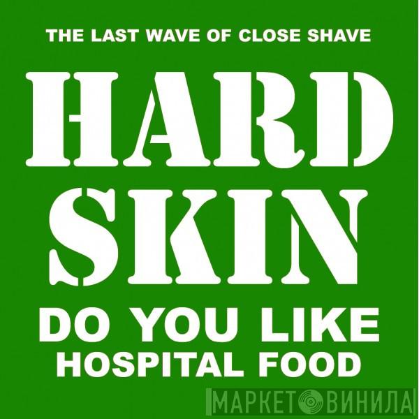  Hard Skin   - Do You Like Hospital Food