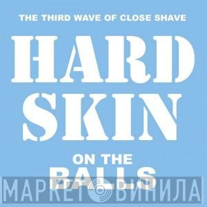  Hard Skin   - On The Balls