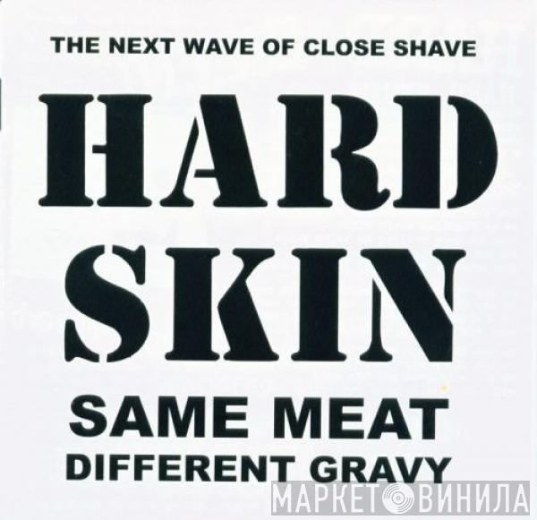  Hard Skin   - Same Meat Different Gravy