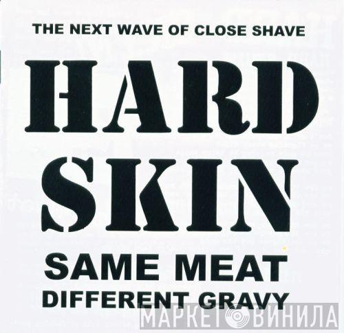 Hard Skin  - Same Meat Different Gravy