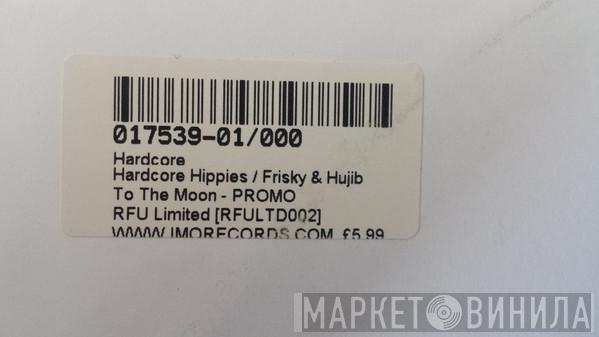 Hardcore Hippies, Frisky & Hujib - To The Moon / Nightmarez