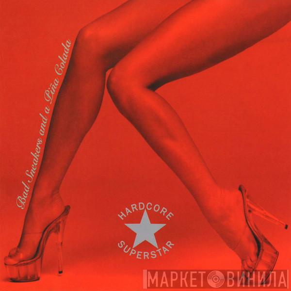 Hardcore Superstar - Bad Sneakers And A Piña Colada