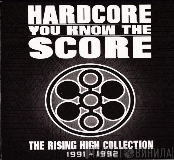  - Hardcore You Know The Score (The Rising High Collection 1991 - 1992)