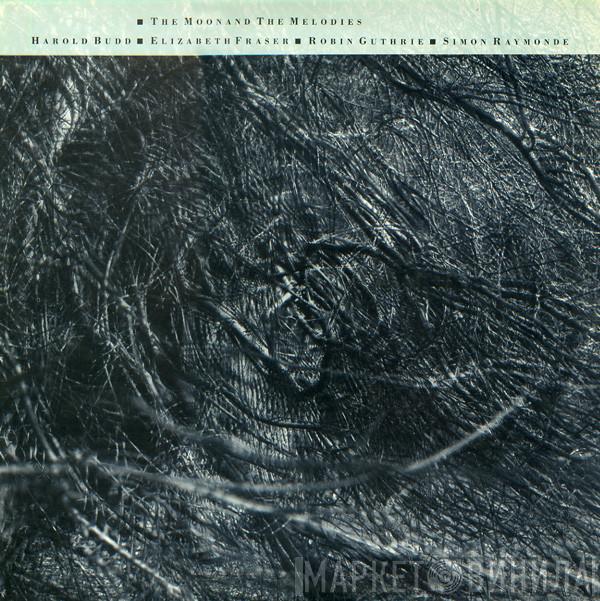 ▪ Harold Budd ▪ Elizabeth Fraser ▪ Robin Guthrie  Simon Raymonde  - The Moon And The Melodies