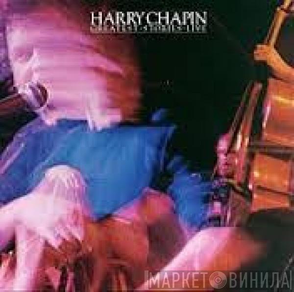 Harry Chapin - Greatest Stories - Live