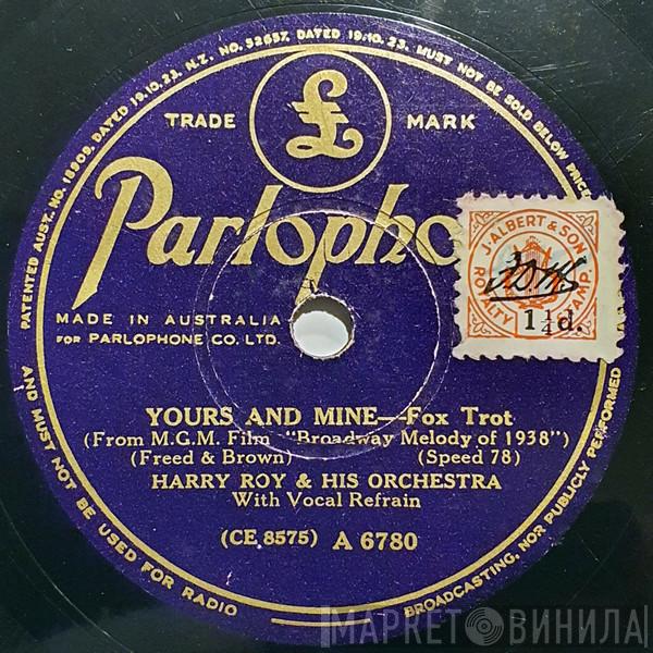 Harry Roy And His Orchestra  - Yours And Mine / Your Broadway And My Broadway