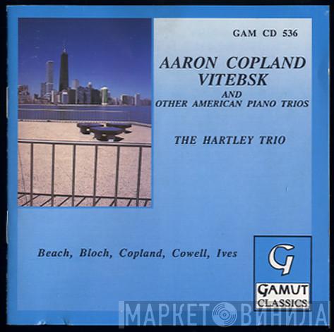 - Hartley Piano Trio , Amy Marcy Cheney Beach , Ernest Bloch , Aaron Copland , Henry Cowell  Charles Ives  - Aaron Copland Vitebsk And Other American Piano Trios