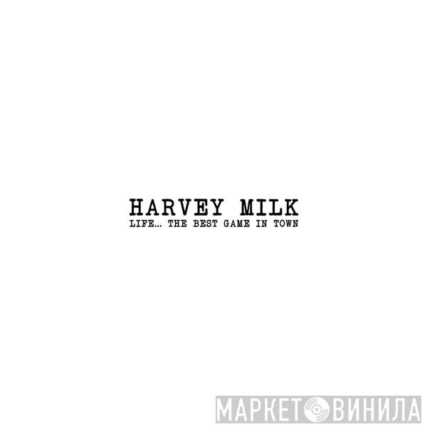  Harvey Milk  - Life...The Best Game In Town