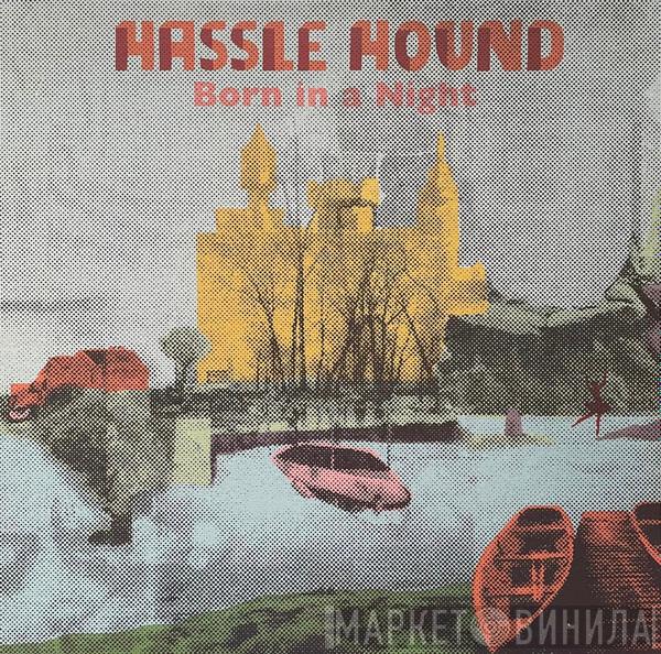 Hassle Hound - Born In A Night
